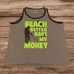 Beach Better Have My Money Funny Shirt Tank Top Cutoff Spencer’s Summer Ocean